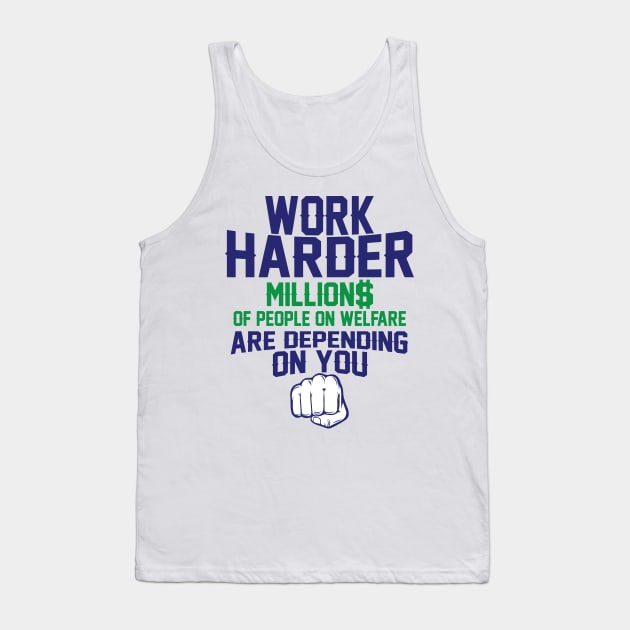 Work Harder Welfare Depends On You Tank Top by ckandrus